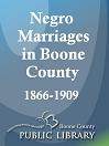 Negro Marriages in Boone County, 1866-1909